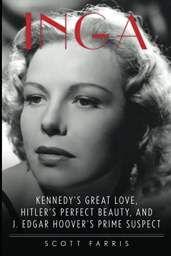 Inga Kennedy's Great Love, Hitler's Perfect Beauty, and J. Edgar Hoover's Prime [Paperback]