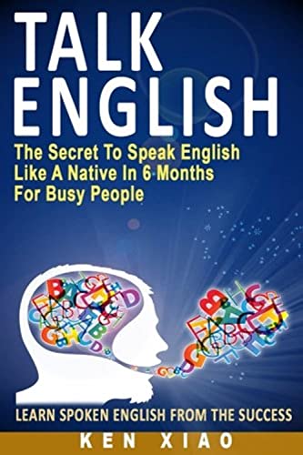 Talk English The Secret To Speak English Like A Native In 6 Months For Busy Peo [Paperback]