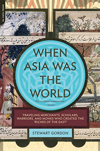 When Asia Was the World: Traveling Merchants, Scholars, Warriors, and Monks Who  [Paperback]