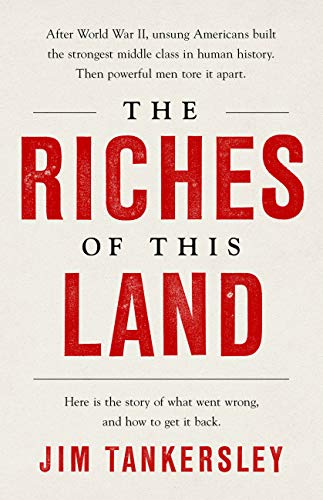 The Riches of This Land: The Untold, True Story of America's Middle Class [Paperback]