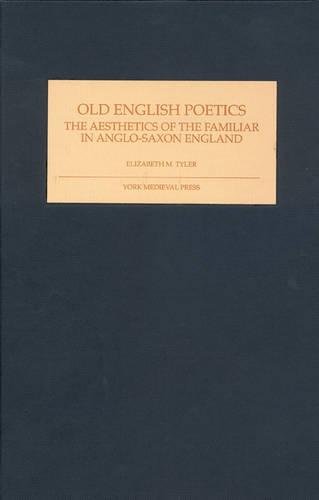 Old English Poetics The Aesthetics Of The Familiar In Anglo-Saxon England [Hardcover]