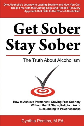 Get Sober Stay Sober The Truth About Alcoholism [Paperback]