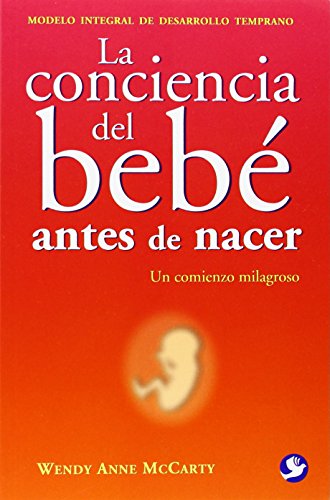 La  conciencia del bebé antes de nacer: Un comienzo milagroso [Paperback]