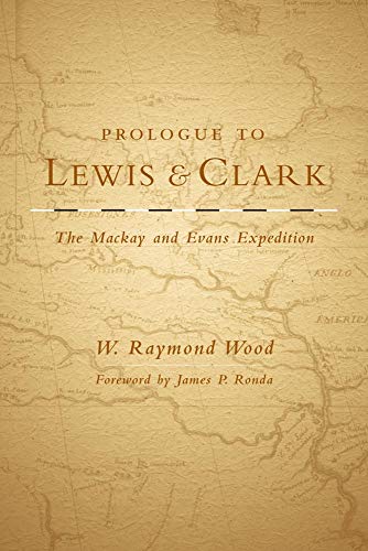 Prologue to Leis and Clark  The Mackay and Evans Expedition [Hardcover]