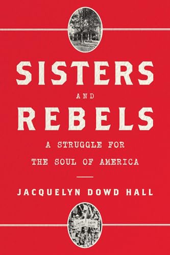 Sisters and Rebels: A Struggle for the Soul of America [Hardcover]