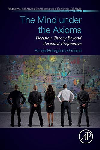 The Mind under the Axioms Decision-Theory Beyond Revealed Preferences [Paperback]