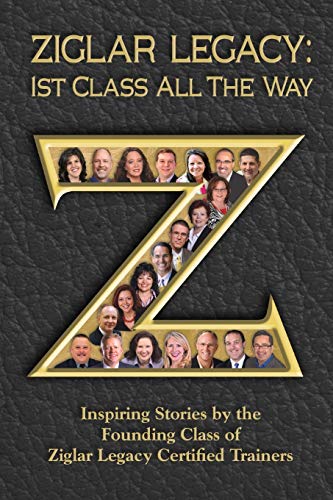 Ziglar Legacy First Class All The Way [Paperback]