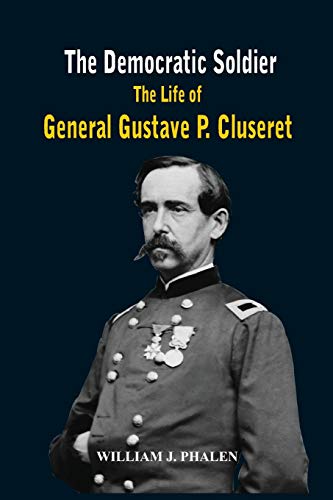 The Democratic Soldier The life of General Gustave P. Cluseret [Paperback]