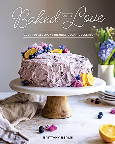 Baked with Love: Over 100 Allergy-Friendly Vegan Desserts [Paperback]