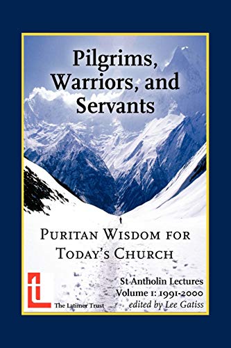 Pilgrims, Warriors, And Servants Puritan Wisdom For Today's Church [Paperback]