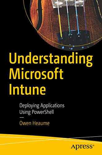 Understanding Microsoft Intune: Deploying Applications Using PowerShell [Paperback]