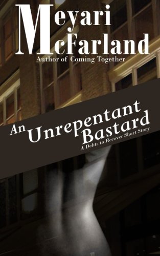 Unrepentant Bastard  A Debts to Recover d/s Short Novel [Paperback]