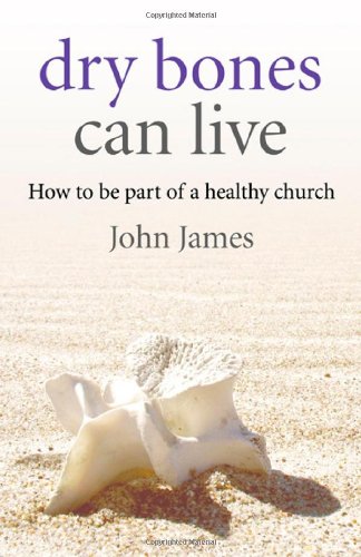 Dry Bones Can Live: How to be part of a healthy church [Paperback]