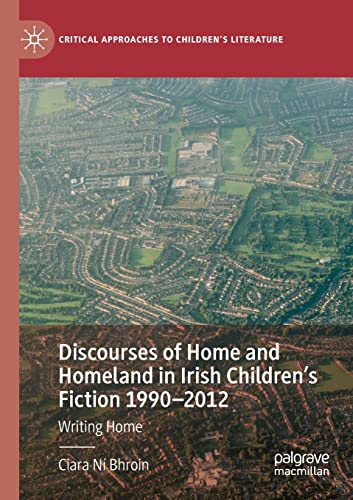 Discourses of Home and Homeland in Irish Childrens Fiction 1990-2012: Writing H [Paperback]