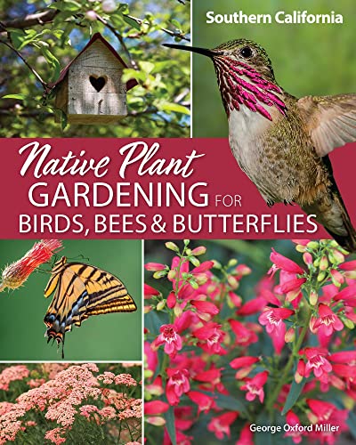 Native Plant Gardening for Birds, Bees & Butterflies: Southern California [Paperback]