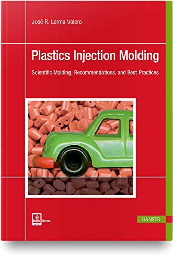 Plastics Injection Molding: Scientific Molding, Recommendations, and Best Practi [Paperback]