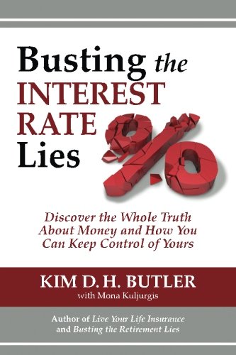 Busting The Interest Rate Lies Discover The Whole Truth About Money And Ho You [Paperback]