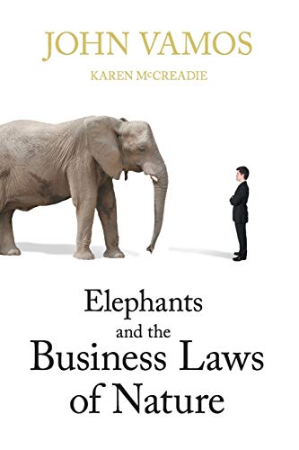 Elephants And The Business Las Of Nature And Ho To Manage Them To Help You And [Paperback]