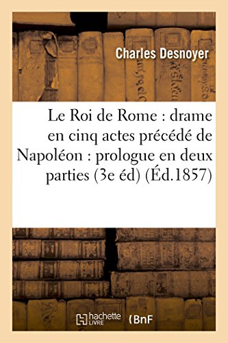 Le Roi De Rome Drame En Cinq Actes, Precede De Napoleon Prologue En Deux Parti [Paperback]