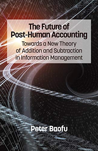 The Future Of Post-Human Accounting Toards A Ne Theory Of Addition And Subtra [Paperback]