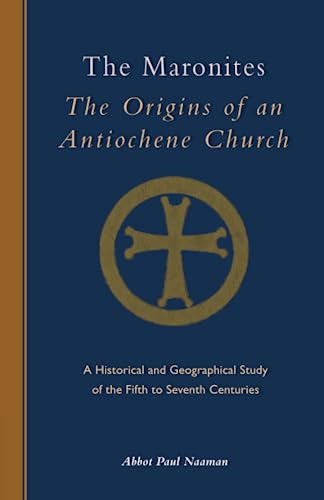 The Maronites The Origins Of An Antiochene Church A Historical And Geographica [Paperback]