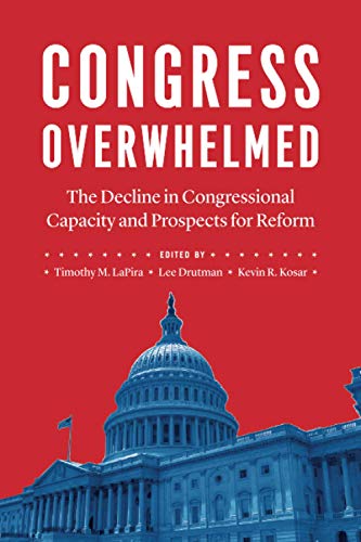 Congress Overwhelmed: The Decline in Congressional Capacity and Prospects for Re [Paperback]