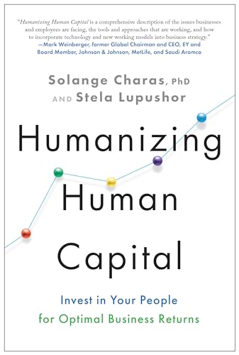 Humanizing Human Capital: Invest in Your People for Optimal Business Returns [Hardcover]