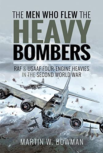 The Men Who Flew the Heavy Bombers: RAF and USAAF Four-Engine Heavies in the Sec [Hardcover]