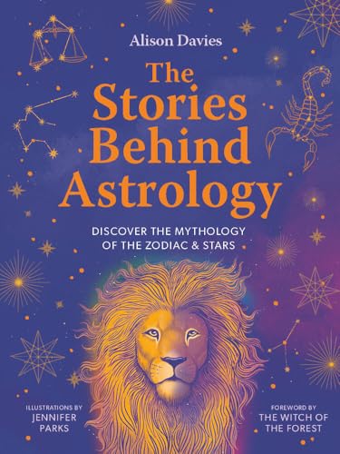 The Stories Behind Astrology: Discover the mythology of the zodiac & stars [Hardcover]