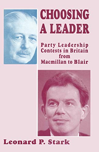 Choosing a Leader: Party Leadership Contests in Britain from Macmillan to Blair [Paperback]