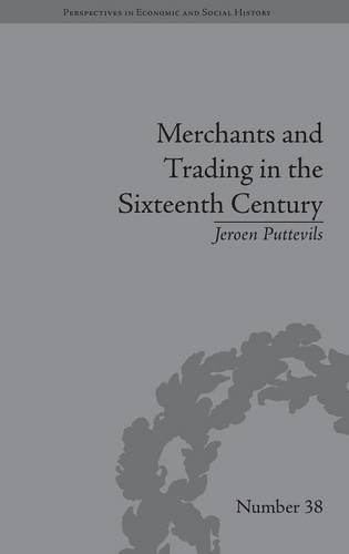 Merchants and Trading in the Sixteenth Century The Golden Age of Anterp [Hardcover]