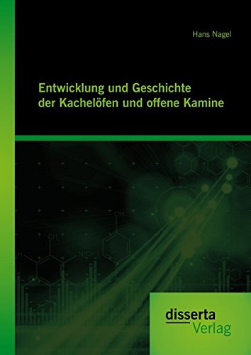 Enticklung Und Geschichte Der Kachelvfen Und Offene Kamine (german Edition) [Paperback]