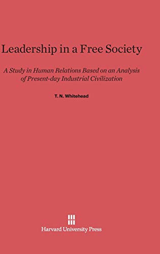 Leadership in a Free Society  A Study in Human Relations Based on an Analysis o [Hardcover]