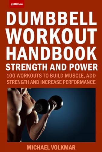 Dumbbell Workout Handbook: Strength and Power: 100 Best Workouts for Building Mu [Paperback]