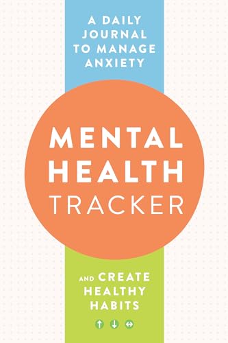 Mental Health Tracker: A Daily Journal to Manage Anxiety and Create Healthy Habi [Paperback]