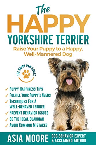 Happy Yorkshire Terrier  Raise Your Puppy to a Happy, Well-Mannered Dog [Paperback]