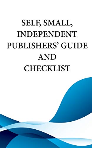 Self, Small, Independent Publishers' Guide and Checklist [Paperback]