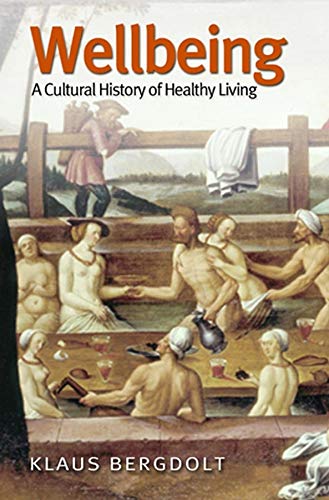 Wellbeing: A Cultural History of Healthy Living [Paperback]