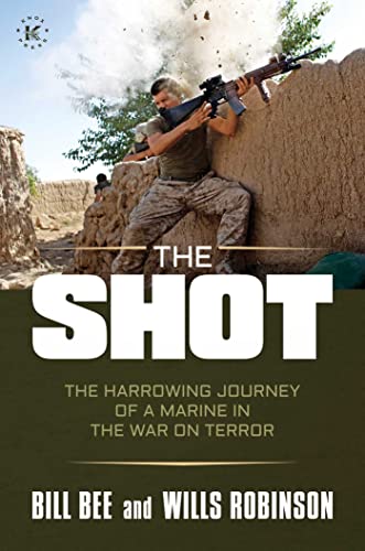 The Shot: The Harrowing Journey of a Marine in the War on Terror [Hardcover]