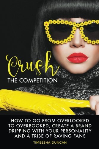 Crush The Competition Ho To Go From Overlooked To Overbooked, Stand Out And Cr [Paperback]