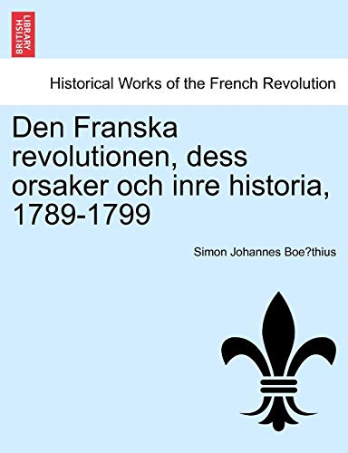 Den Franska Revolutionen, Dess Orsaker Och Inre Historia, 1789-1799 (sedish Edi [Paperback]