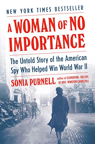 A Woman of No Importance: The Untold Story of the American Spy Who Helped Win Wo [Hardcover]