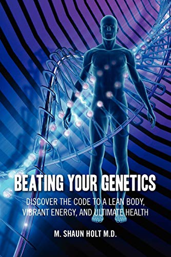 Beating Your Genetics Discover The Code To A Lean Body, Vibrant Energy, And Ult [Paperback]