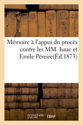 Memoire A L'appui De Son Proces Contre Les Mm. Isaac Et Emile Pereire (french Ed [Paperback]