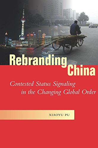 Rebranding China Contested Status Signaling in the Changing Global Order [Hardcover]