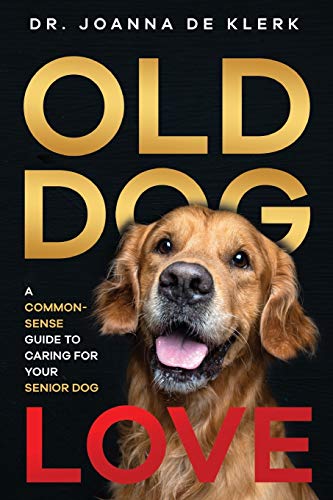 Old Dog Love  A Common-Sense Guide to Caring for Your Senior Dog [Paperback]