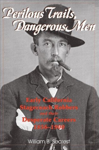 Perilous Trails, Dangerous Men: Early California Stagecoach Robbers and Their De [Paperback]