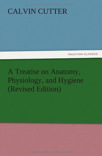 A Treatise On Anatomy, Physiology, And Hygiene (revised Edition) [Paperback]