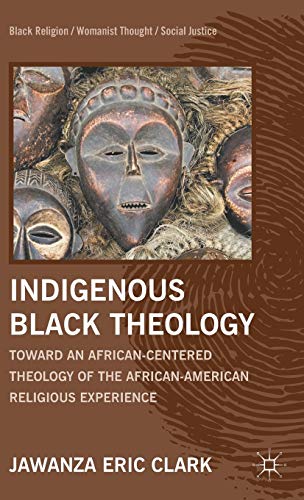 Indigenous Black Theology Toard an African-Centered Theology of the African Am [Hardcover]