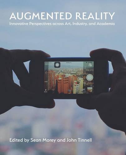 Augmented Reality Innovative Perspectives Across Art, Industry, And Academia [Paperback]